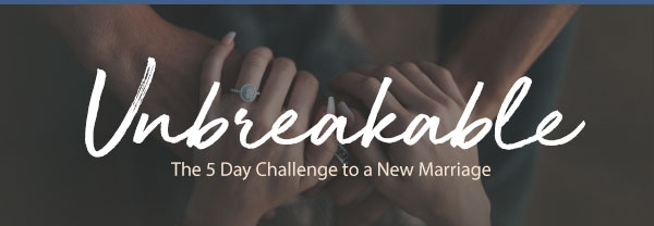 Unbreakable.  The 5 day challenge to a new marriage.  