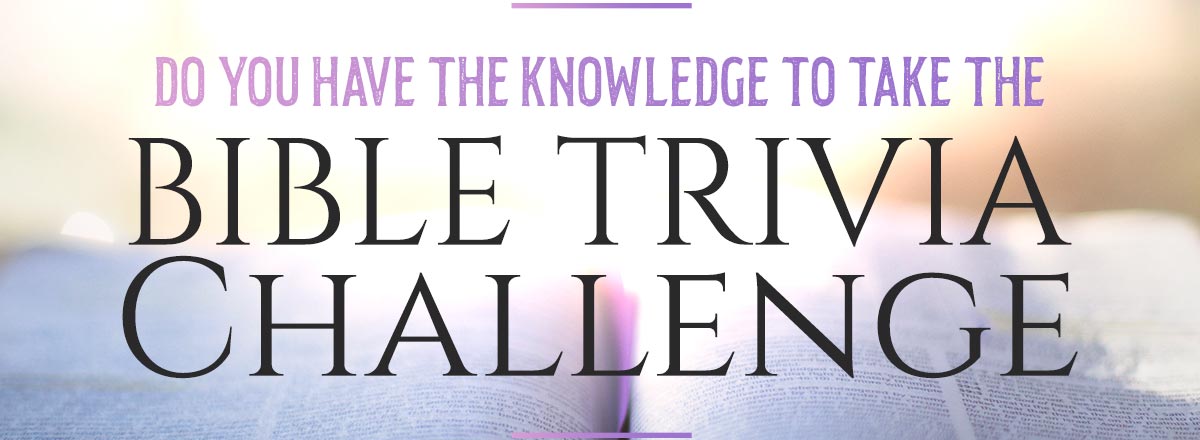 Do you have the knowledge to take the Bible Trivia Challenge