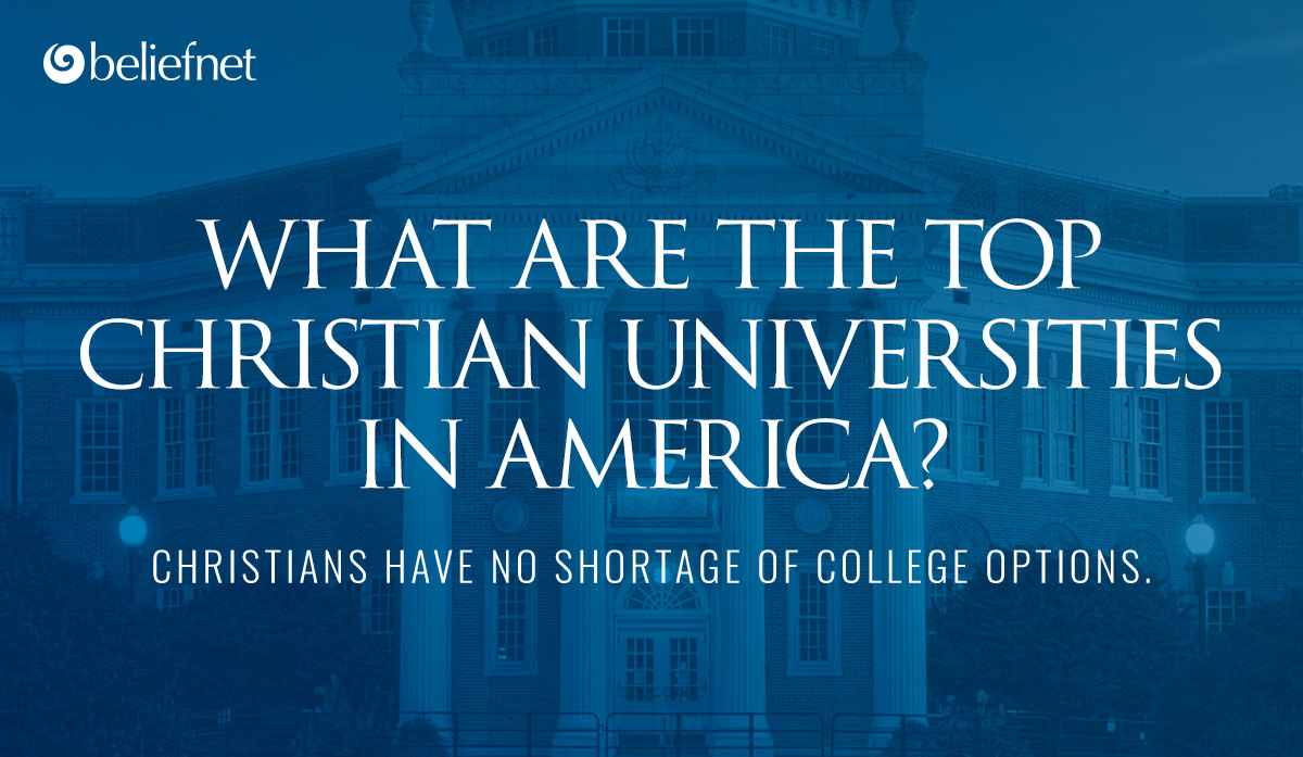 What are the Top Christian Universities in America? Christians have no shortage of college options.