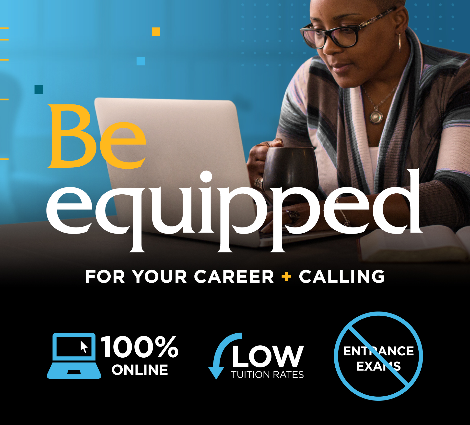 Be equipped for your career and calling - 100% Online - Low Tuition Rates - No Entrance Exams