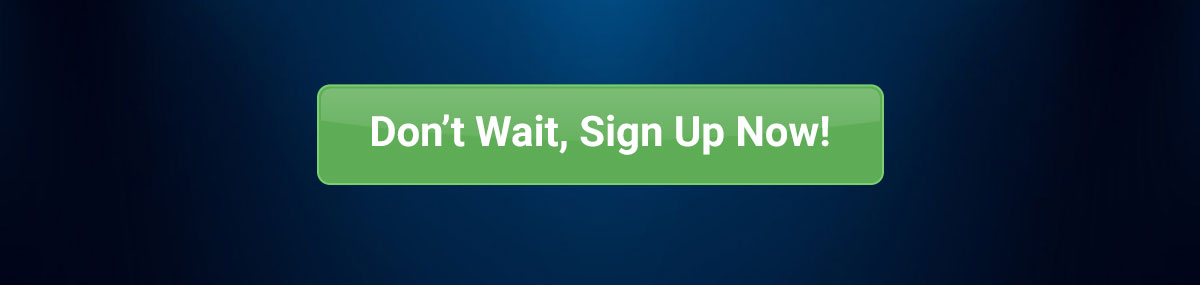 Don't Wait, Sign Up Now!