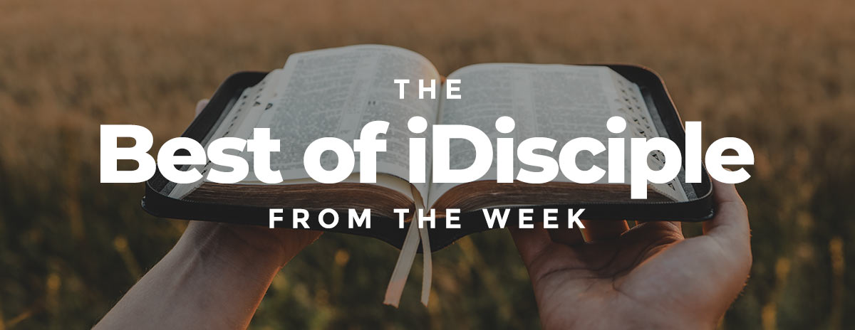 Best of iDisciple From the Week