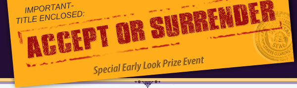 Important - Title Enclosed: ACCEPT OR SURRENDER ▶ Special Early Look Prize Event